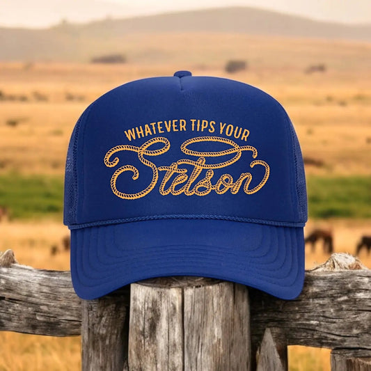 Whatever Tips Your Stetson Hat